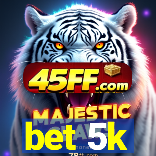 bet 5k